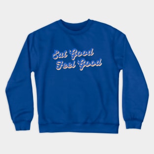 Eat good feel good Crewneck Sweatshirt